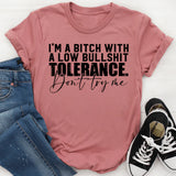 I’m a Bitch with a Low Bullshit Tolerance. Don’t Try Me T-Shirt