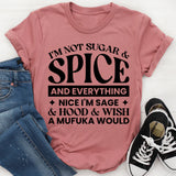 I’m Not Sugar & Spice And Everything Nice I’m Sage & Hood & Wish A Mufuka Would T-Shirt