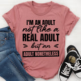 I’m An Adult. Not Like A Real Adult, But An Adult Nonetheless T-Shirt
