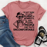 I’m Not Rude, I’m Just Fluent in Honesty, and Some People Find Truth Uncomfortable T-Shirt