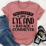I’m Fluent In Side Eye And Savage Comments T-Shirt