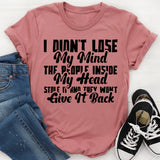 I Didn’t Lose My Mind the People Inside My Head Stole It and They Won’t Give It Back T-Shirt