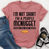 I’m Not Short I’m a People McNugget, Thank You Very Much T-Shirt