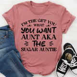 I’m The Get You What You Want Aunt AKA The Sugar Auntie T-Shirt