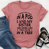 Forget Two Peas, I And My Sister Are More Like Two Nuts In A Tree T-Shirt