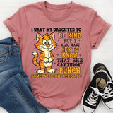 I Want My Daughter to Be Kind, But I Also Want Her to Know That She Can Throat Punch Someone If She Needs To T-Shirt