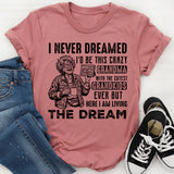 I Never Dreamed I’d Be This Crazy Grandma With the Cutest Grandkids Ever But Here I Am Living the Dream T-Shirt