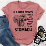 In a Battle Between Brain and Heart, I Always Listen to My Stomach T-Shirt