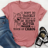 I Don’t Do ‘Barely Trying’ If I’m In, Expect Glitter, Passion and a Touch of Chaos T-Shirt