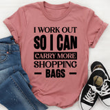 I Work Out So I Can Carry More Shopping Bags T-Shirt