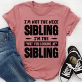 I’m Not The Nice Sibling, I’m The ‘WTF You Looking At?’ Sibling T-Shirt