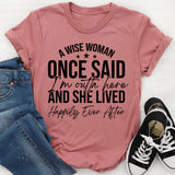 A Wise Woman Once Said ‘I’m Outta Here’ and She Lived Happily Ever After T-Shirt