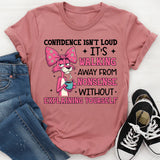 Confidence Isn’t Loud It’s Walking Away from Nonsense Without Explaining Yourself T-Shirt