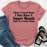 I Have A Good Heart, I Also Have A Smart Mouth And I’m A Little Mean T-Shirt