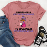 I’m Not Rude I’m Just Not Programmed to Sugarcoat Stupid Behavior T-Shirt