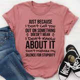 Just Because I Don’t Call You Out on Something Doesn’t Mean I Don’t Know About It. Don’t Mistake My Silence for Stupidity T-Shirt