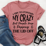 I Try To Contain My Crazy, But People Keep Popping The Lid Off T-Shirt