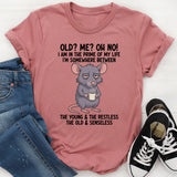 Old? Me? Oh No! I Am in the Prime of My Life, Somewhere Between the Young & the Restless T-Shirt