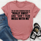 I’m an Odd Combination of ‘Really Sweet’ and ‘Don’t Fkin Mess With Me T-Shirt