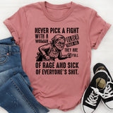 Never Pick a Fight with a Woman Older Than 40 They Are Full of Rage and Sick of Everyone’s Shit T-Shirt