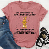 You Know That Little Voice Inside Your Head That Keeps You From T-Shirt