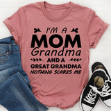I’m a Mom, Grandma, and a Great-Grandma Nothing Scares Me T-Shirt