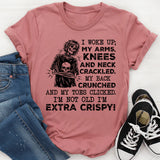 I Woke UP My Arms Knees And Nees And Neck T-Shirt