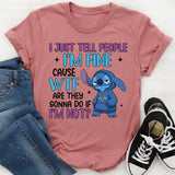 I’m Fine’ Cause WTF Are They Gonna Do If I’m Not T-Shirt