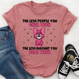 The Less People You Chill With, The Less Bullshit You Deal With T-Shirt