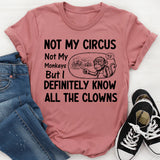 Not My Circus, Not My Monkeys, But I Definitely Know All the Clowns T-Shirt