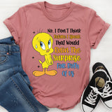 No, I Don’t Think Before I Speak. That Would Ruin the Surprise for Both of Us T-Shirt