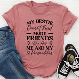 My Bestie Doesn’t Need Friends She Has Me And My 13 Personalities & More T-Shirt