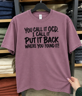 You Call It OCD I Call It Put It Back Where You Found It T-Shirt