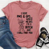 I Have PMS & GPS Which Means I’m a B*tch and I Will Find You T-Shirt