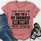 Some People Say That I’m A Bit Dramatic, But That’s Their Opinion T-Shirt