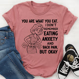 You Are What You Eat. I Don’t Remember Eating Anxiety and Back Pain, But Okay T-Shirt