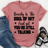 Brevity Is The Soul Of Wit And Yet You’re Still Talking T-Shirt