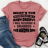 What’s The Return Policy On A Baby Daddy? I Was Rushing And Grabbed The Wrong One T-Shirt