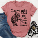 I Don’t Call It Getting Old, I Call It Outliving the Warranty Expired T-Shirt