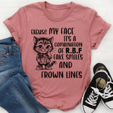 Excuse My Face, It’s a Combination of R.B.F, Fake Smiles, and Frown Lines T-Shirt