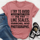 I Try To Avoid Things That Make Me Fat Like Scales, Mirrors, And Photographs T-Shirt
