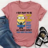I Get Paid to Be Nice at Work. Not Sure Why My Family Expects That Shit for Free T-Shirt