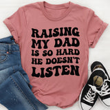 Raising My Dad Is So Hard, He Doesn’t Listen T-Shirt