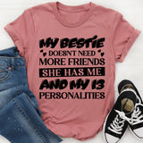 My Bestie Doesn’t Need More Friends She Has Me And My 13 Personalities T-Shirt