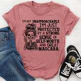 I’m Not Unapproachable, I’m Just Protected by a Strong Sense of Self-Worth and Great Mascara T-Shirt