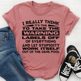 I Really Think It’s Time to Take the Warning Labels Off of Everything and Let Stupidity Work Itself Out of the Gene Pool T-Shirt