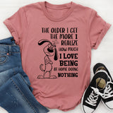 The Older I Get, the More I Realize How Much I Love Being at Home Doing Nothing T-Shirt