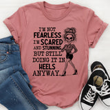 I’m Not Fearless, I’m Scared and Stunning But Still Doing It in Heels Anyway T-Shirt