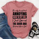 Finally Fixed That Annoying Noise In My Car, I Just Opened The Door And Pushed Him Out T-Shirt