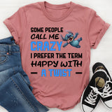 Some People Call Me Crazy I Prefer the Term Happy With a Twist T-Shirt